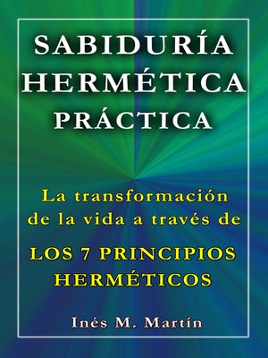 cover image of Sabiduría Hermética Práctica. La transformación de la vida a través de los 7 Principios Herméticos